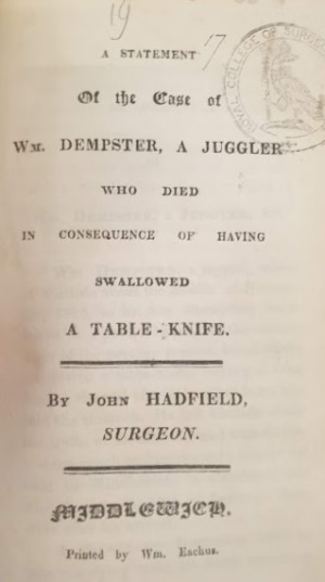 A statement of the case of Wm. Dempster, a juggler who died in consequence of having swallowed a table-knife, by Hadfield, G. J. (1824) (TRACTS A131(19))